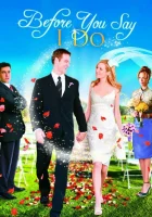 смотреть онлайн Прежде, чем ты скажешь «да» (2009) бесплатно в HD 